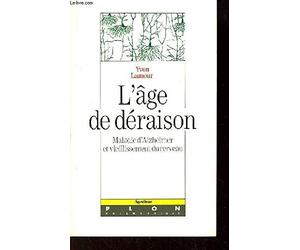 L' age de déraison / maladie d'alzheimer et vieillissement du cerveau
