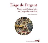 L’âge de l’argent: Mines, société et pouvoirs en Languedoc médiéval