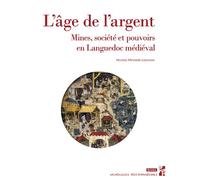 L’âge de l’argent Mines, société et pouvoirs en Languedoc médiéval - Nicolas Minvieille Larousse - Publication Universite Provence - broché - Essai