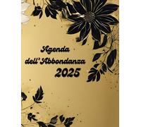 L’Agenda dell’Abbondanza 2025 - Shifta nella Frequenza della Ricchezza: 12 mesi: La guida per allinearti con la tua ricchezza interiore e manifestarla nel quotidiano