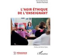 L’agir éthique de l’enseignant André Pachod (Collection dirigée par), Michel Fabre (Préface)