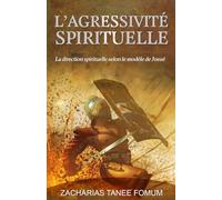 L’Agressivité Spirituelle: La direction spirituelle selon le modèle de Josué