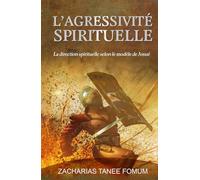 L’Agressivité Spirituelle: La direction spirituelle selon le modèle de Josué