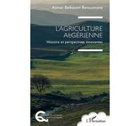 L’Agriculture algérienne Histoire et perspectives innovantes - Aomar Belkacem Benounnane - L'harmattan - broché - Etude