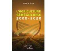 L’agriculture sénégalaise 2000-2020 - Ismaïla Diop - L'harmattan - broché - Etude