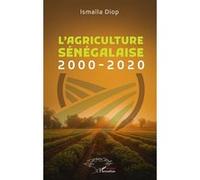L’agriculture sénégalaise 2000-2020 - Ismaïla Diop - L'harmattan - broché - Etude