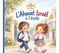 L’Ahavat Israël à l’école: Une histoire juive pour enfants pour découvrir l’Ahavat Israël et les mitsvot à travers la bienveillance, le partage et l’entraide