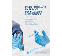 L’aide-soignant en Service des Maladies Infectieuses: Guide complet pour comprendre, agir et accompagner en contexte infectieux