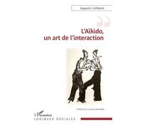 L’Aïkido, un art de l’interaction - Augustin Lefebvre - L'harmattan - broché - Guide
