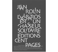 L' Albatros est un chasseur solitaire - Jean Rolin - Cent Pages - broché - Essai