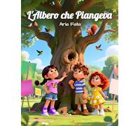 L' Albero che Piangeva: Una storia di bambini che salvano la natura con coraggio e amore