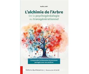 L’alchimie de l’Arbre - De la psychogénéalogie au transgénérationnel - Noëlle Lamy - Quintessence Holoconcept - broché - Essai