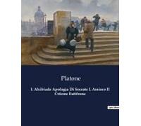 L Alcibiade Apologia Di Socrate L Assioco Il Critone Eutifrone