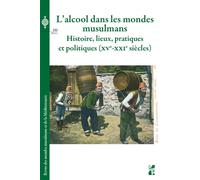 L’alcool dans les mondes musulmans Histoire, lieux, pratiques et politiques, XVe-XXIe siècles - Philippe Bourmaud - Publication Universite Provence - broché - Revue