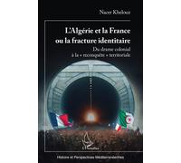L’Algérie et la France ou la fracture identitaire Du drame colonial à la « reconquête » territoriale - Nacer Khelouz - L'harmattan - broché - Essai