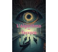 L’Algoritmo del Terrore (Italian Edition): Thriller psicologico, mistero digitale e suspense social (Italian Cyber Thriller)