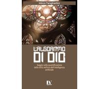 L’ALGORITMO DI DIO: Saggio sulla quantificazione della virtù nell’era dell’intelligenza artificiale