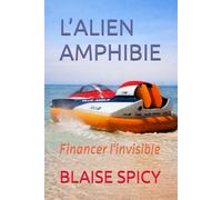L’ALIEN AMPHIBIE: Financer l'invisible