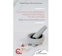 L’alimentation médiévale, passion scientifique pour l’histoire: Mélange autour des travaux de Bruno Laurioux