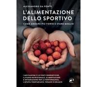 L' Alimentazione Dello Sportivo. Come Andare Più Forte E Stare Meglio