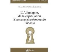 L’Allemagne, de la capitulation à la souveraineté retrouvée Etienne Dubslaff (Auteur), Hélène Leclerc (Auteur)
