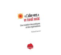 L’aller-vers en travail social Une mutation des pratiques et des organisations - Roland Janvier - Champ Social Eds Du - broché - Essai
