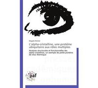 L alpha-cristalline, une protéine ubiquitaire aux rôles multiples MICHIEL-M (Auteur)