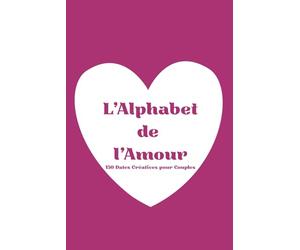 L’Alphabet des Dates : 150 idées de rendez-vous pour couples: Un carnet interactif pour partager, écrire et créer des souvenirs inoubliables à deux