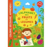 L' ALPHABET des fruits et légumes: d'ici et des pays lointains