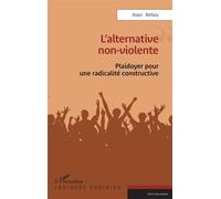 L’alternative non-violente Plaidoyer pour une radicalité constructive - Alain Refalo - L'harmattan - broché - Essai