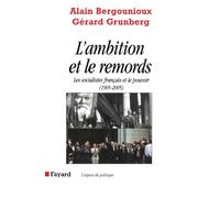 L AMBITION ET LE REMORDS: Les socialistes français et le pouvoir (1905-2005)