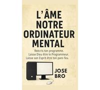 L’ÂME NOTRE ORDINATEUR MENTAL