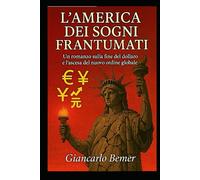 L’AMERICA DEI SOGNI FRANTUMATI: Un romanzo sulla fine del dollaro e l’ascesa del nuovo ordine globale