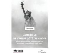 L’Amérique de l’autre côté du miroir Fiction mainstream et mémoire collective du racisme aux Etats-Unis (1990-2021) - Clara Gonnet - L'harmattan - broché - Monographie