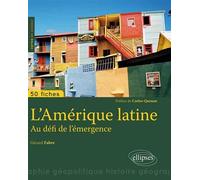 L’Amérique latine - Au défi de l’émergence Au défi de l'émergence, 50 fiches - Gérard Fabre - Ellipses - broché - Essai
