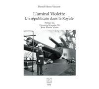 Daniel-Henri Vincent – L’amiral Violette : Un républicain dans la Royale – Essai – Broché