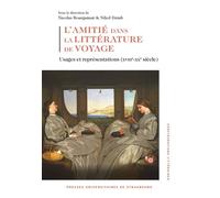 L’amitié dans la littérature de voyage Usages et représentations (XVIIIe-XXe siècle) - Nicolas Bourguinat - Presses Universitaires Strasbourg - broché - Essai