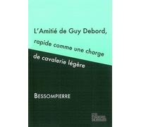 L' Amitié de Guy Debord, rapide comme une charge de cavalerie légère Rapide comme une charge de cavalerie légère - Bessompierre - Les Fondeurs De Briques - broché - Essai