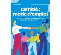 L’amitié : mode d’emploi Comment se faire de nouveaux amis et les garder toute la vie ? - Valentine Laval - Mango - broché - Guide