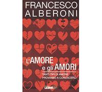 L’amore e gli amori. Tanti tipi di amore, proviamo a conoscerli