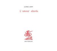 L’amour absolu - Alfred Jarry - Fata Morgana - broché - Roman