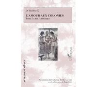 L’amour aux colonies: Tome I : Asie - Amérique