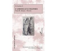 Roger Little – L’amour aux colonies: Tome II : Afrique - Océanie – Essai – Broché