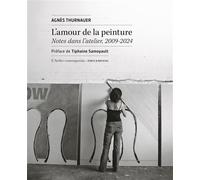 L’amour de la peinture Notes dans l’atelier, 2009-2024 - Agnès Thurnauer - L'atelier Contemporain - broché - Essai