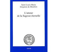 L’amour de la sagesse éternelle - Louis-Marie Grignion de Montfort - Dmm Dominique Martin Morin - broché - Livre