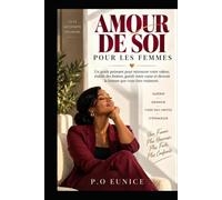 L’amour De Soi Pour Les Femmes: Un guide puissant pour retrouver votre valeur, établir des limites, guérir votre cœur et devenir la femme que vous êtes vraiment.