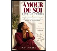 L’amour De Soi Pour Les Femmes: Un guide puissant pour retrouver votre valeur, établir des limites, guérir votre cœur et devenir la femme que vous êtes vraiment.