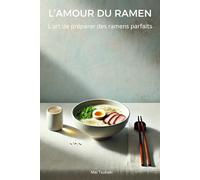 L’AMOUR DU RAMEN - L'art de préparer des ramens parfaits