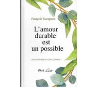 L’amour durable est un possible: Ne conter que ce qui compte