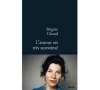 Brigitte Giraud – L'amour est très surestimé – Roman – Broché